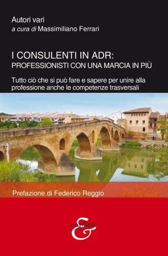 I consulenti in ADR: professionisti con una marcia in pi&ugrave;. Tutto ci&ograve; che si pu&ograve; fare e sapere per unire alla professione anche le competenze trasversali