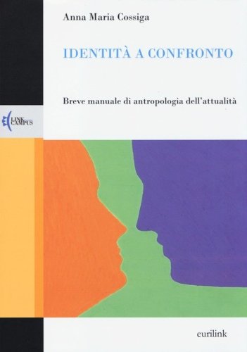 Identit&agrave; a confronto. Breve manuale di antropologia dell'attualit&agrave;