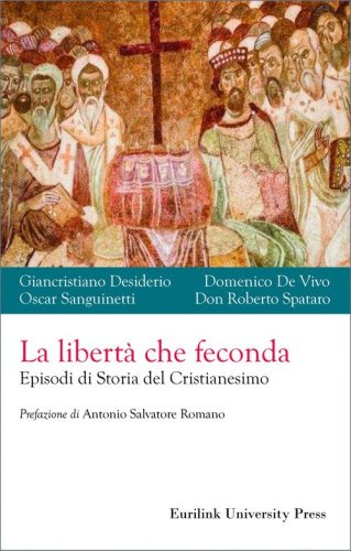 La libert&agrave; che feconda. Episodi di storia del cristianesimo