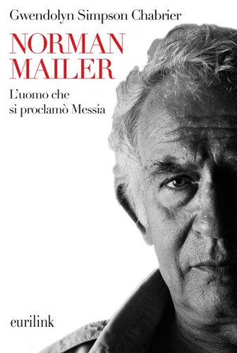 Norman Mailer. L'uomo che si proclam&ograve; Messia