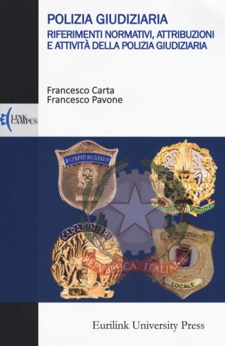 Polizia giudiziaria. Riferimenti normativi, attribuzioni e attivit&agrave; della polizia giudiziaria