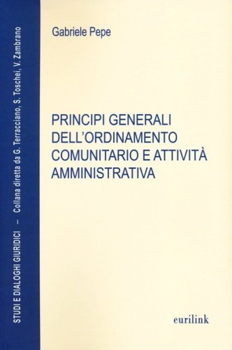 Principi generali dell'ordinamento comunitario e attivit&agrave; amministrativa