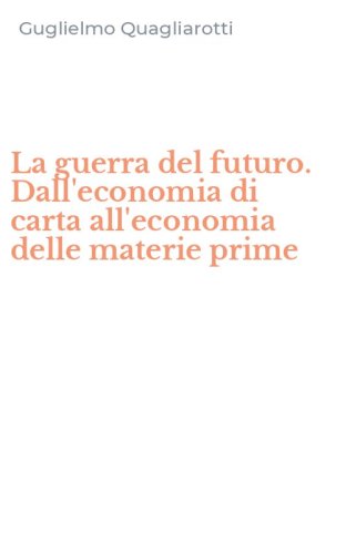 La guerra del futuro. Dall'economia di carta all'economia delle materie prime