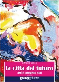 La citt&agrave; del futuro. 2033 progetto sud
