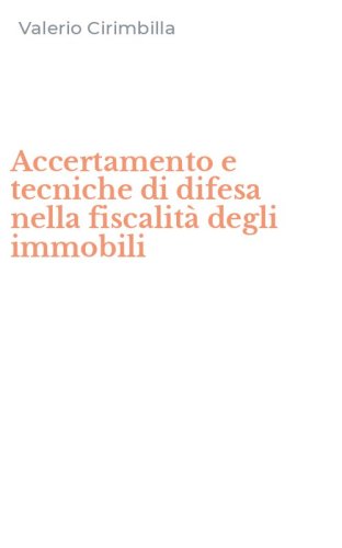 Accertamento e tecniche di difesa nella fiscalit&agrave; degli immobili