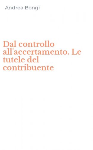 Dal controllo all'accertamento. Le tutele del contribuente