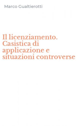 Il licenziamento. Casistica di applicazione e situazioni controverse