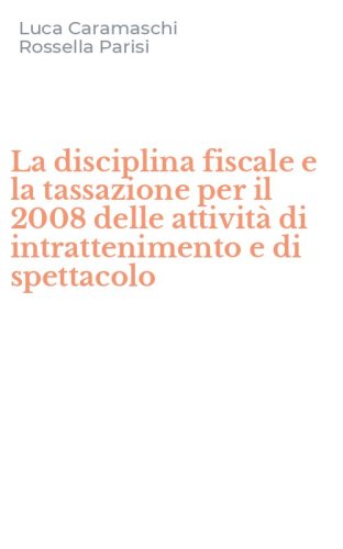La disciplina fiscale e la tassazione per il 2008 delle attivit&agrave; di intrattenimento e di spettacolo