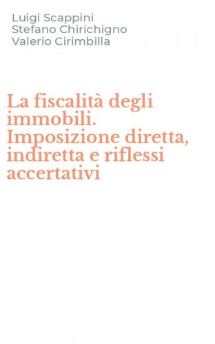 La fiscalit&agrave; degli immobili. Imposizione diretta, indiretta e riflessi accertativi