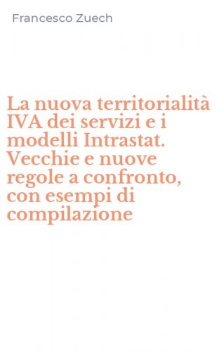 La nuova territorialit&agrave; IVA dei servizi e i modelli Intrastat. Vecchie e nuove regole a confronto, con esempi di compilazione