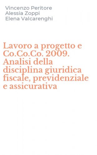 Lavoro a progetto e Co.Co.Co. 2009. Analisi della disciplina giuridica fiscale, previdenziale e assicurativa