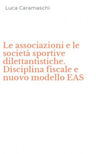 Le associazioni e le societ&agrave; sportive dilettantistiche. Disciplina fiscale e nuovo modello EAS