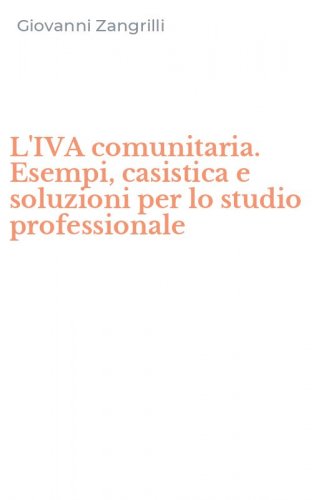L'IVA comunitaria. Esempi, casistica e soluzioni per lo studio professionale