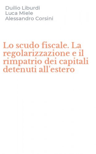 Lo scudo fiscale. La regolarizzazione e il rimpatrio dei capitali detenuti all'estero