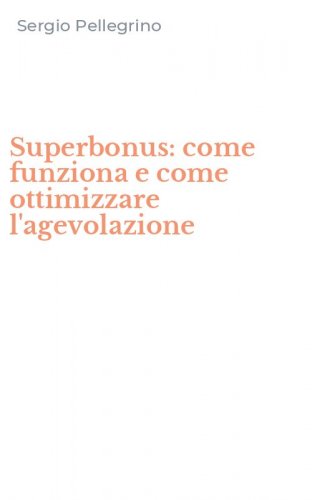 Superbonus: come funziona e come ottimizzare l'agevolazione