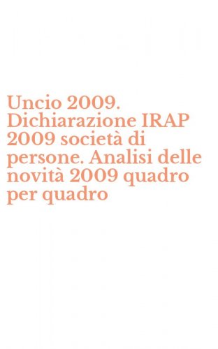 Uncio 2009. Dichiarazione IRAP 2009 societ&agrave; di persone. Analisi delle novit&agrave; 2009 quadro per quadro