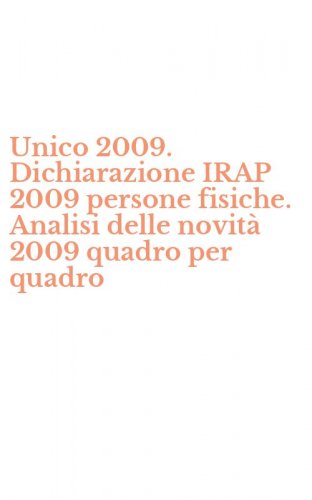 Unico 2009. Dichiarazione IRAP 2009 persone fisiche. Analisi delle novit&agrave; 2009 quadro per quadro