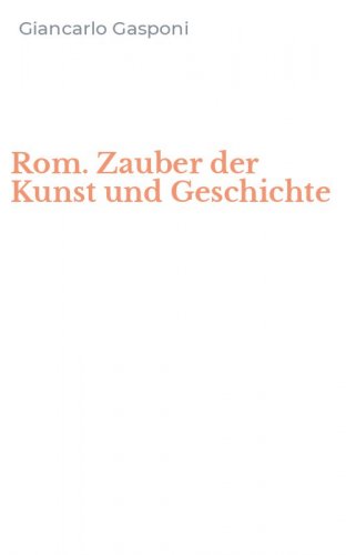 Rom. Zauber der Kunst und Geschichte