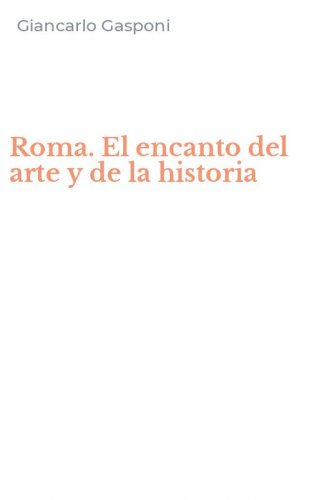 Roma. El encanto del arte y de la historia