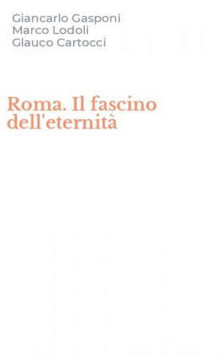 Roma. Il fascino dell'eternit&agrave;