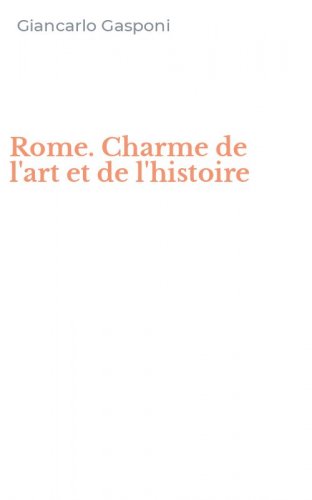 Rome. Charme de l'art et de l'histoire