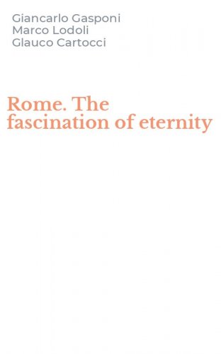 Rome. The fascination of eternity