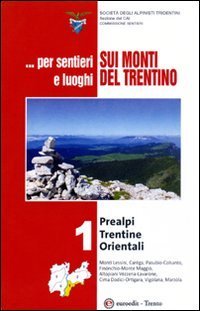 ... Per sentieri e luoghi sui monti del Trentino . Prealpi Trentine Orientali