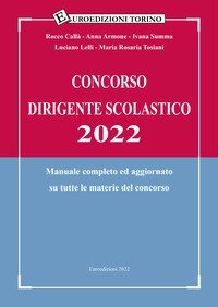 Concorso dirigente scolastico 2022. Manuale completo ed aggiornato su tutte le materie del concorso