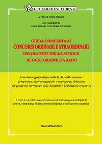 Guida completa ai concorsi ordinari e straordinari dei docenti delle scuole di ogni ordine e grado. Avvertenze generali per tutte le classi di concorso: competenze psico-pedagogiche, metodologie didattiche, progettazione curriculare delle discipline e Leg