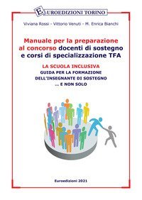 Manuale per la preparazione al concorso docenti di sostegno e corsi di specializzazione TFA. La scuola inclusiva. Guida per la formazione dell'insegnante di sostegno... e non solo