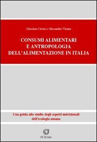 Consumi alimentari. Antropologia dell'alimentazione in Italia. Una guida allo studio degli aspetti nutrizionali dell'ecologia umana