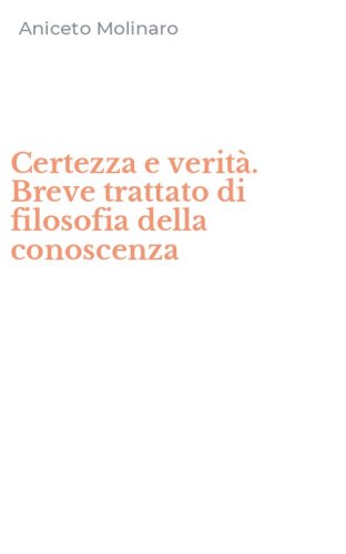 Certezza e verit&agrave;. Breve trattato di filosofia della conoscenza