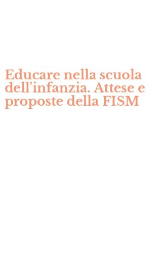 Educare nella scuola dell'infanzia. Attese e proposte della FISM