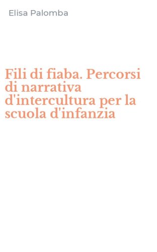 Fili di fiaba. Percorsi di narrativa d'intercultura per la scuola d'infanzia