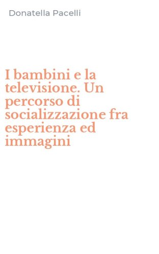 I bambini e la televisione. Un percorso di socializzazione fra esperienza ed immagini - IMMAGINI