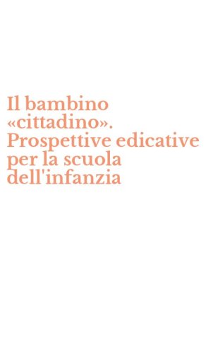Il bambino &laquo;cittadino&raquo;. Prospettive edicative per la scuola dell'infanzia