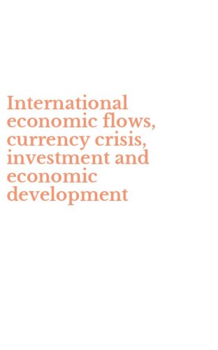 International economic flows, currency crisis, investment and economic development - DEVELOPMENT