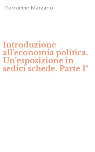 Introduzione all'economia politica. Un'esposizione in sedici schede. Parte 1&ordf;