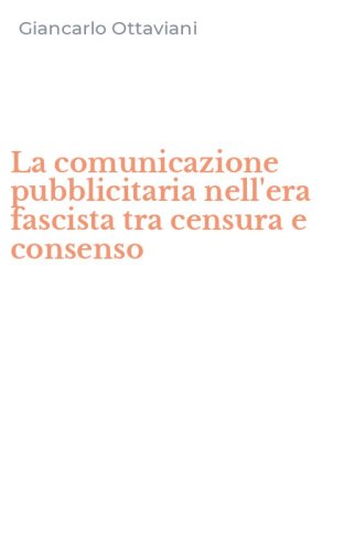 La comunicazione pubblicitaria nell'era fascista tra censura e consenso