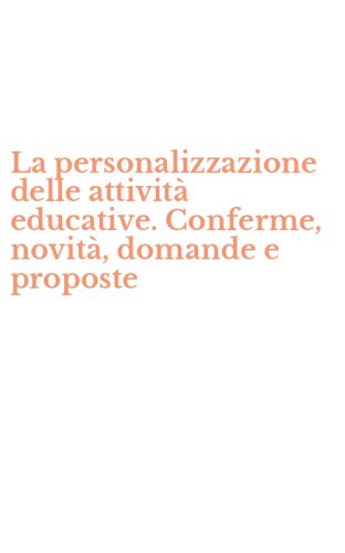 La personalizzazione delle attivit&agrave; educative. Conferme, novit&agrave;, domande e proposte