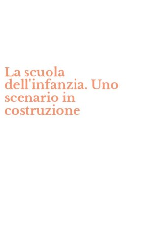 La scuola dell'infanzia. Uno scenario in costruzione