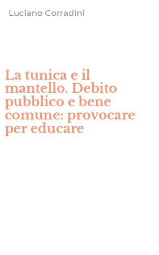 La tunica e il mantello. Debito pubblico e bene comune: provocare per educare