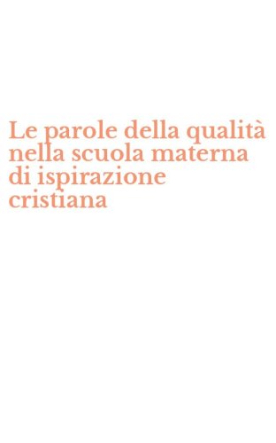 Le parole della qualit&agrave; nella scuola materna di ispirazione cristiana
