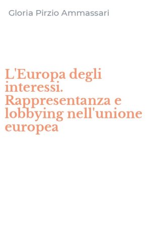 L'Europa degli interessi. Rappresentanza e lobbying nell'unione europea