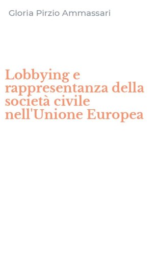 Lobbying e rappresentanza della societ&agrave; civile nell'Unione Europea
