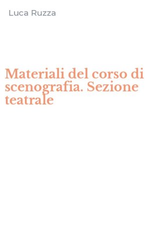 Materiali del corso di scenografia. Sezione teatrale
