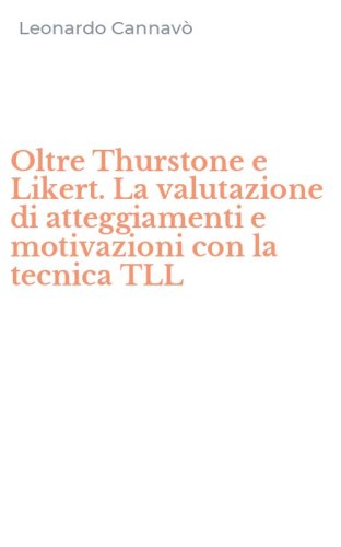 Oltre Thurstone e Likert. La valutazione di atteggiamenti e motivazioni con la tecnica TLL