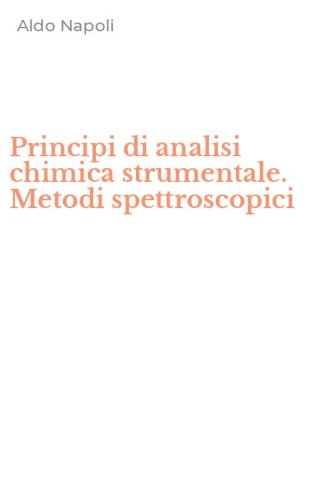 Principi di analisi chimica strumentale. Metodi spettroscopici