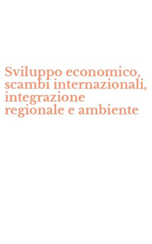 Sviluppo economico, scambi internazionali, integrazione regionale e ambiente