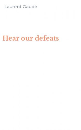 Hear our defeats